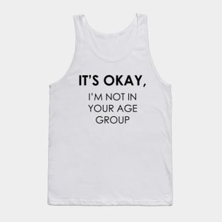 I'm Not In Your Age Group Tank Top